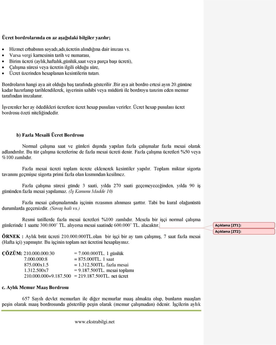 tutarı. Bordroların hangi aya ait olduğu baş tarafında gösterilir.bir aya ait bordro ertesi ayın 20.