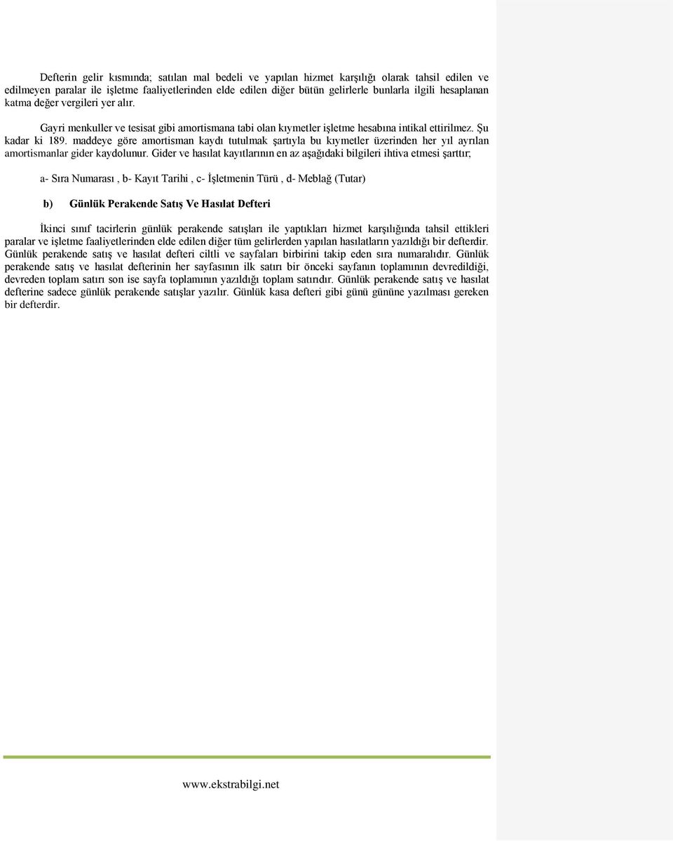 maddeye göre amortisman kaydı tutulmak şartıyla bu kıymetler üzerinden her yıl ayrılan amortismanlar gider kaydolunur.