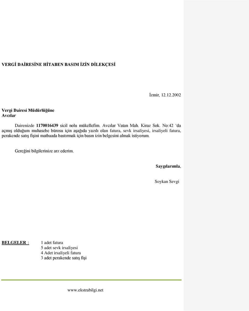 No:42 da açmış olduğum muhasebe bürosu için aşağıda yazılı olan fatura, sevk irsaliyesi, irsaliyeli fatura, perakende satış fişini