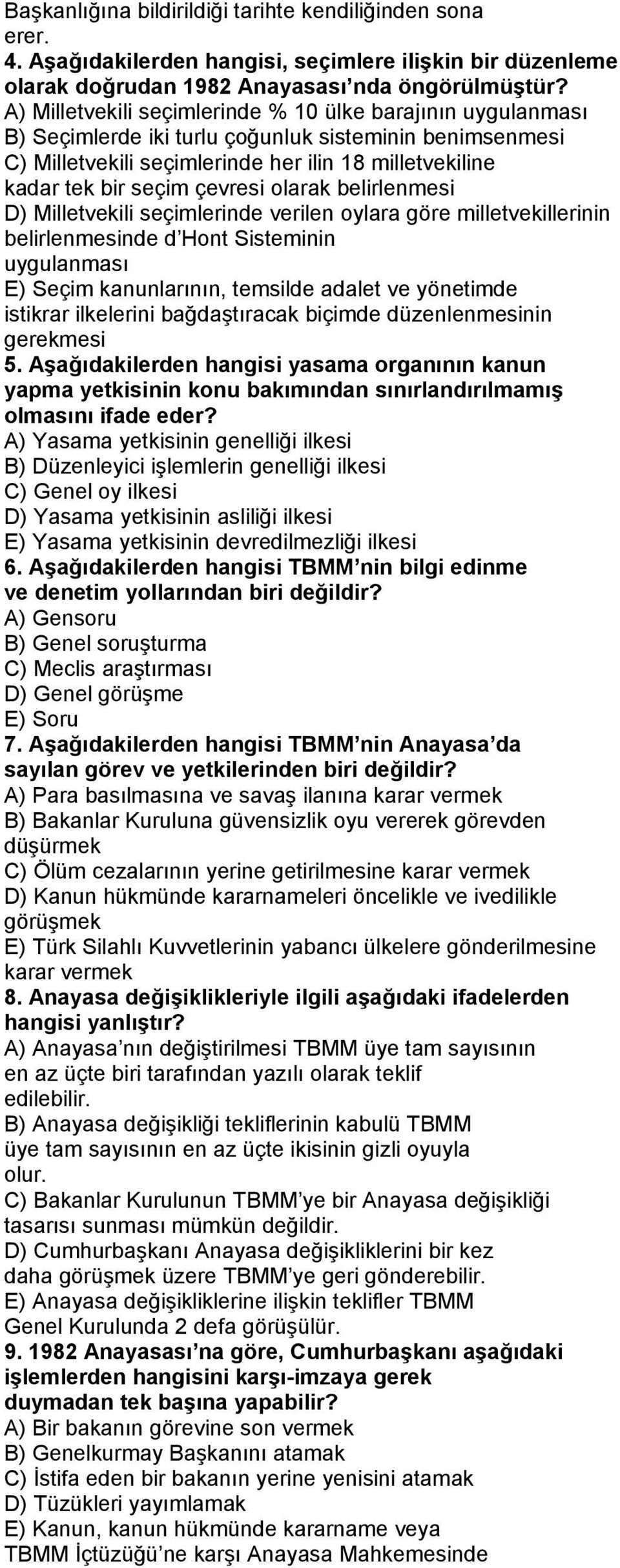 çevresi olarak belirlenmesi D) Milletvekili seçimlerinde verilen oylara göre milletvekillerinin belirlenmesinde d Hont Sisteminin uygulanması E) Seçim kanunlarının, temsilde adalet ve yönetimde