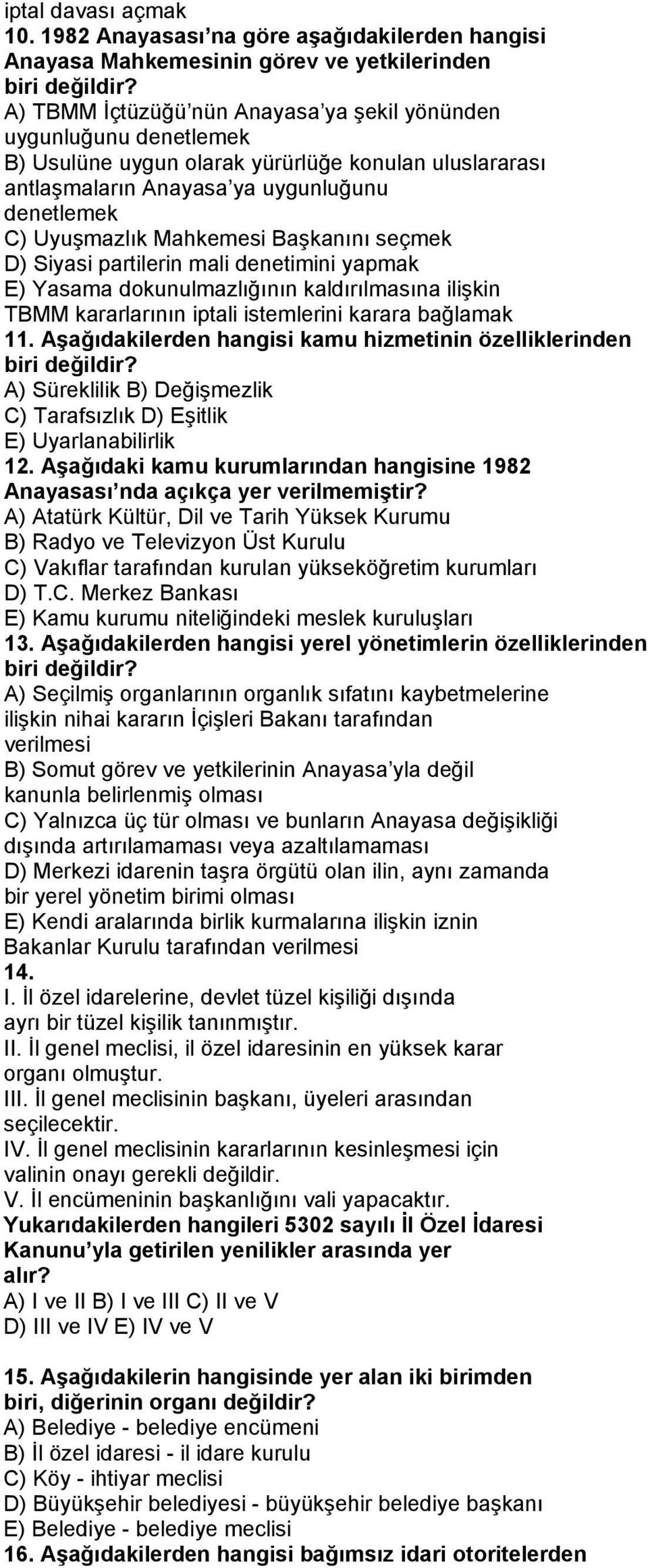 Başkanını seçmek D) Siyasi partilerin mali denetimini yapmak E) Yasama dokunulmazlığının kaldırılmasına ilişkin TBMM kararlarının iptali istemlerini karara bağlamak 11.