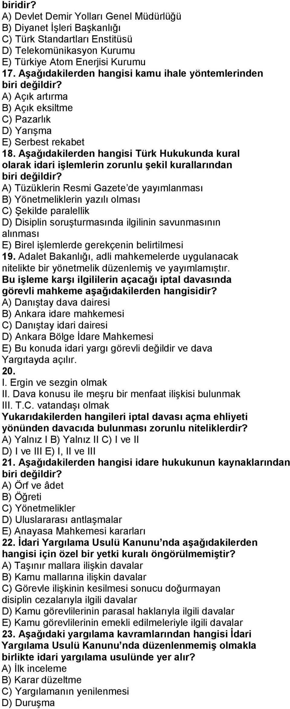 Aşağıdakilerden hangisi Türk Hukukunda kural olarak idari işlemlerin zorunlu şekil kurallarından biri değildir?