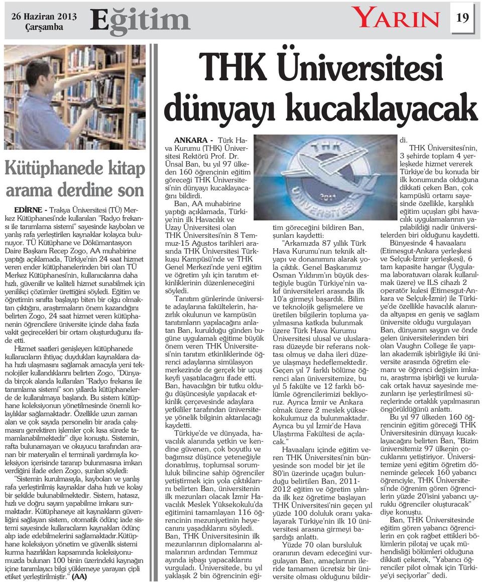 TÜ Kütüphane ve Dökümantasyon Daire Baflkan Recep Zogo, AA muhabirine yapt aç klamada, Türkiye'nin 24 saat hizmet veren ender kütüphanelerinden biri olan TÜ Merkez Kütüphanesi'nin, kullan c lar na