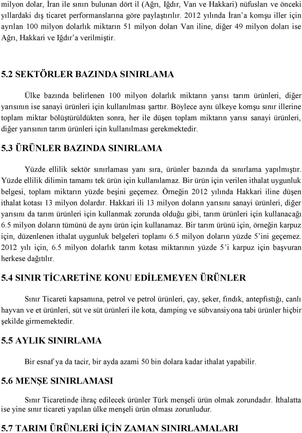 milyon doları Van iline, diğer 49 milyon doları ise Ağrı, Hakkari ve Iğdır a verilmiştir. 5.