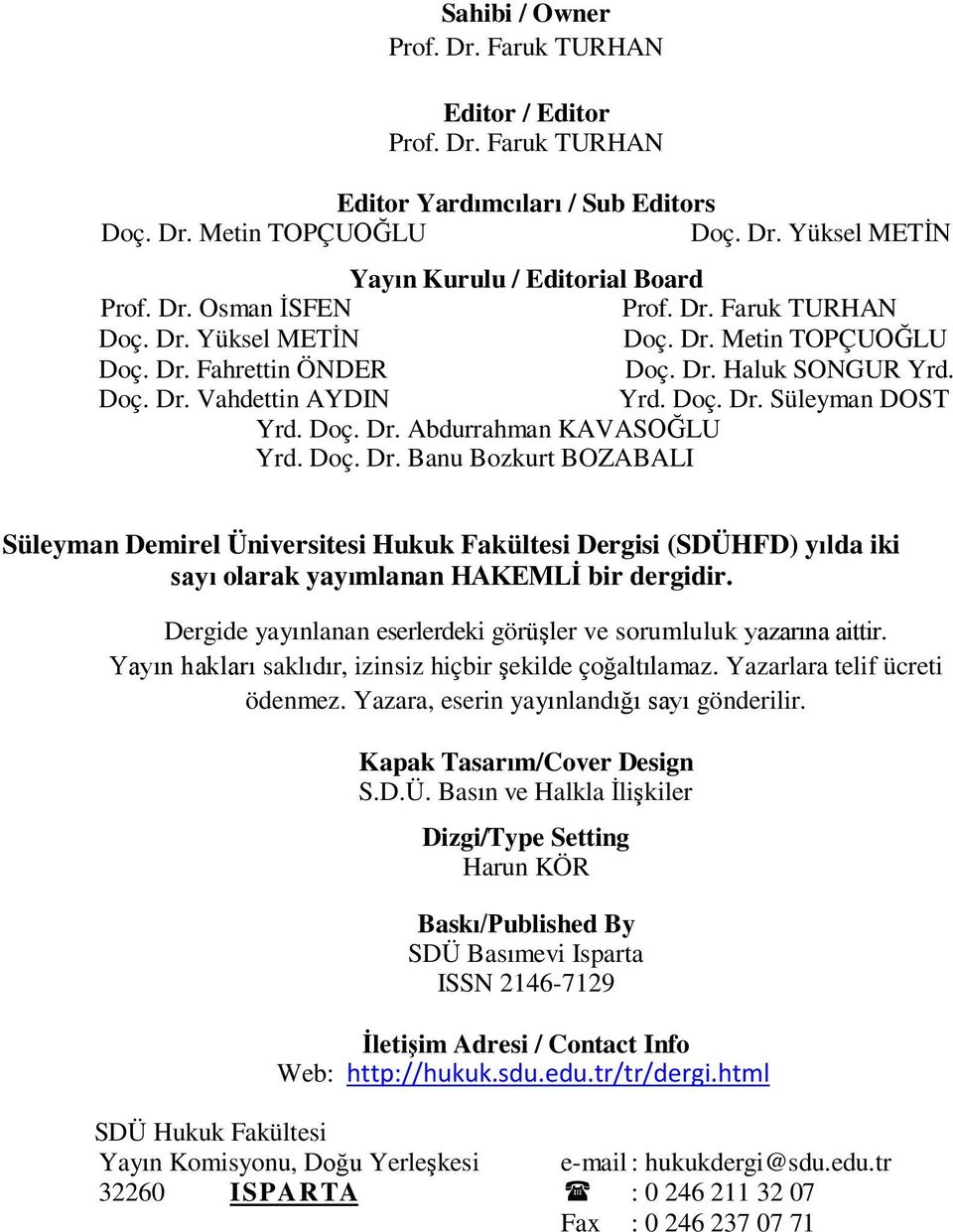 Doç. Dr. Banu Bozkurt BOZABALI Süleyman Demirel Üniversitesi Hukuk Fakültesi Dergisi (SDÜHFD) yılda iki sayı olarak yayımlanan HAKEMLİ bir dergidir.