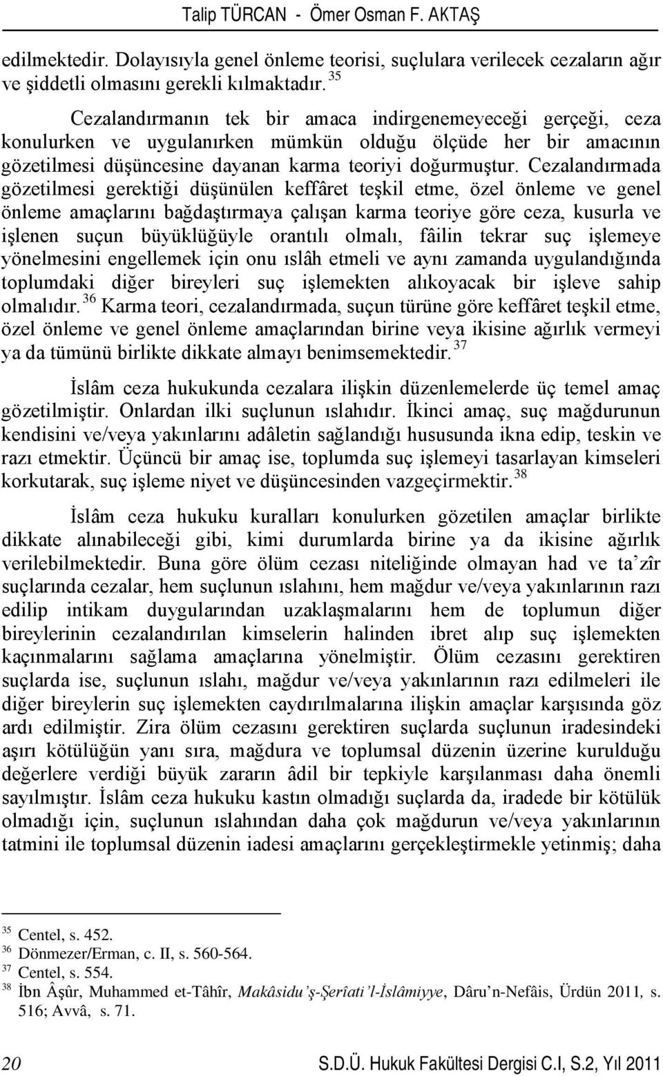 Cezalandırmada gözetilmesi gerektiği düşünülen keffâret teşkil etme, özel önleme ve genel önleme amaçlarını bağdaştırmaya çalışan karma teoriye göre ceza, kusurla ve işlenen suçun büyüklüğüyle