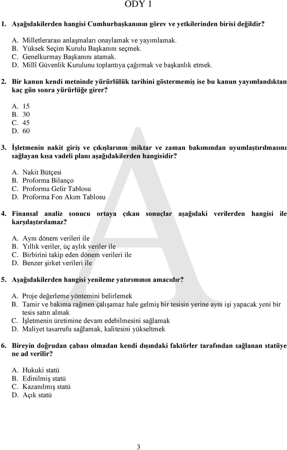 45 D. 60 3. ĠĢletmenin nakit giriģ ve çıkıģlarının miktar ve zaman bakımından uyumlaģtırılmasını sağlayan kısa vadeli planı aģağıdakilerden hangisidir? A. Nakit Bütçesi B. Proforma Bilanço C.