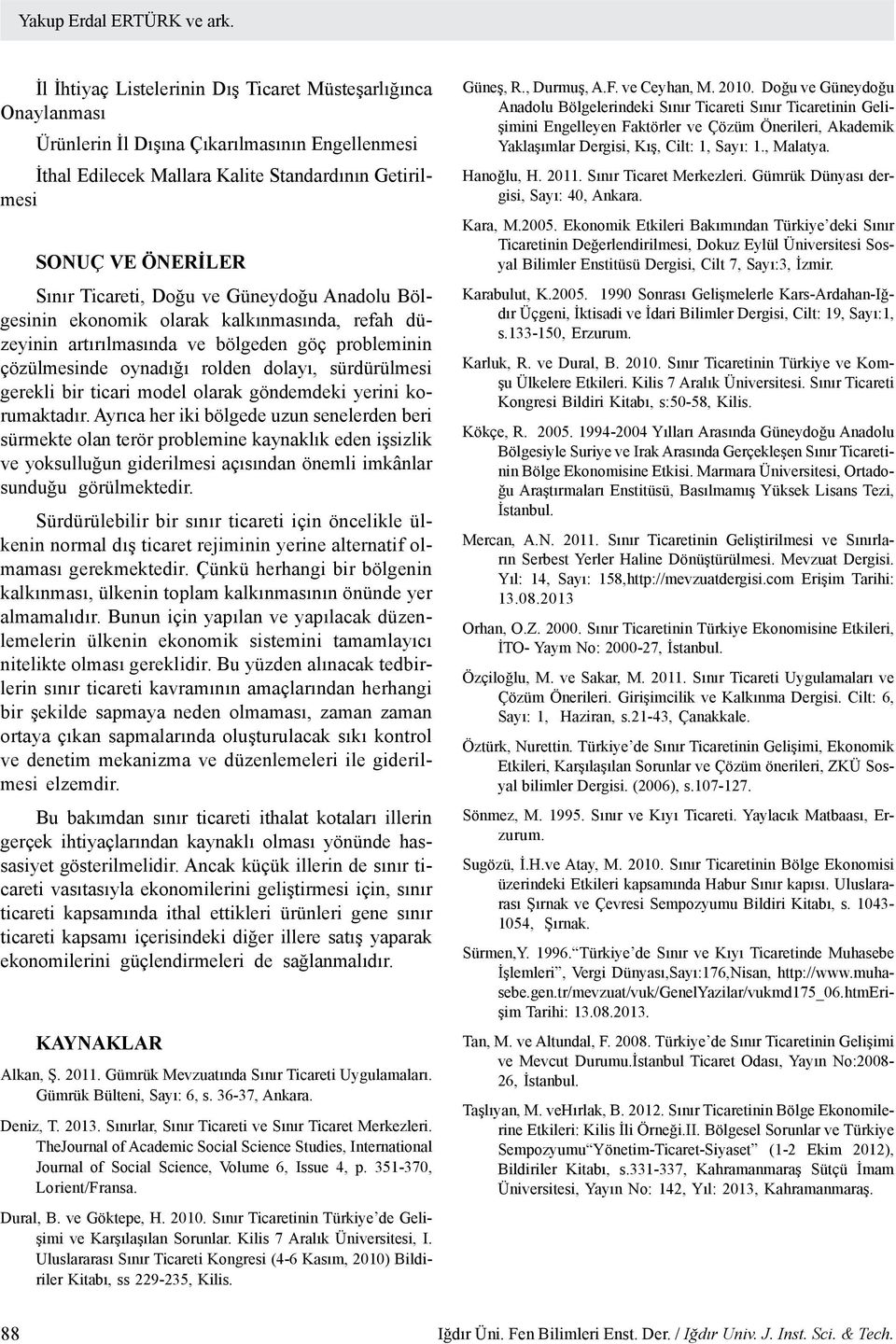 Ticareti, Doğu ve Güneydoğu Anadolu Bölgesinin ekonomik olarak kalkınmasında, refah düzeyinin artırılmasında ve bölgeden göç probleminin çözülmesinde oynadığı rolden dolayı, sürdürülmesi gerekli bir