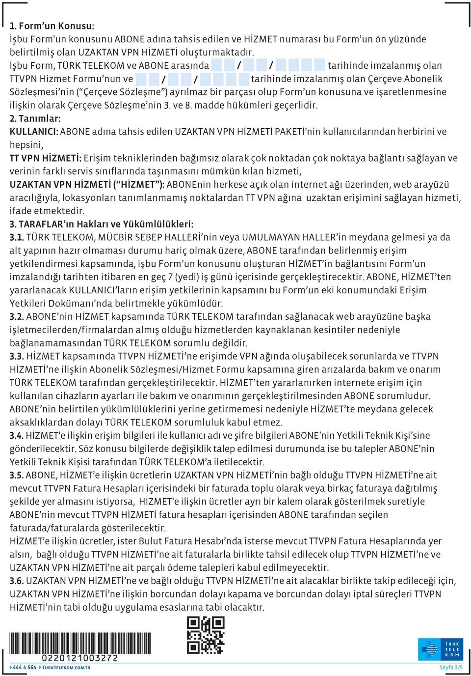 Form un konusuna ve işaretlenmesine ilişkin olarak Çerçeve Sözleşme nin 3. ve 8. madde hükümleri geçerlidir. 2.