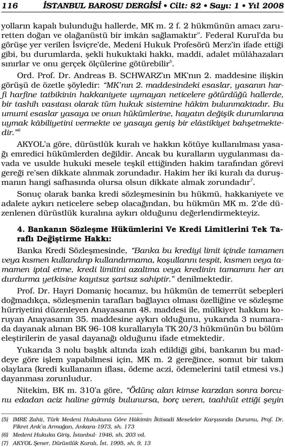 götürebilir 5. Ord. Prof. Dr. Andreas B. SCHWARZ n MK n n 2. maddesine iliflkin görüflü de özetle flöyledir: MK n n 2.