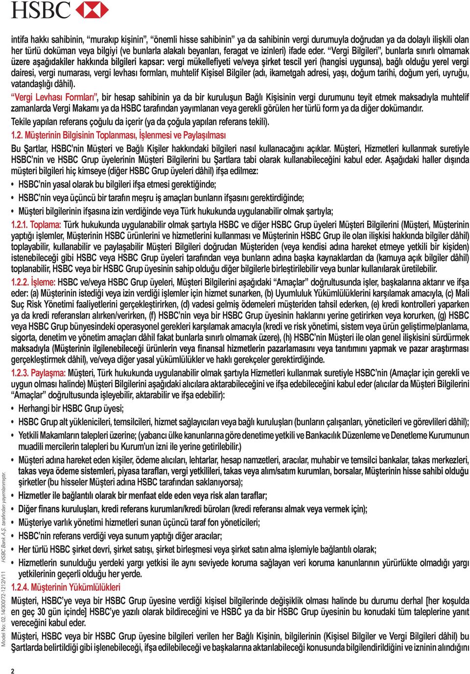 Vergi Bilgileri, bunlarla sınırlı olmamak dairesi, vergi numarası, vergi levhası formları, muhtelif Kişisel Bilgiler (adı, ikametgah adresi, yaşı, doğum tarihi, doğum yeri, uyruğu, vatandaşlığı