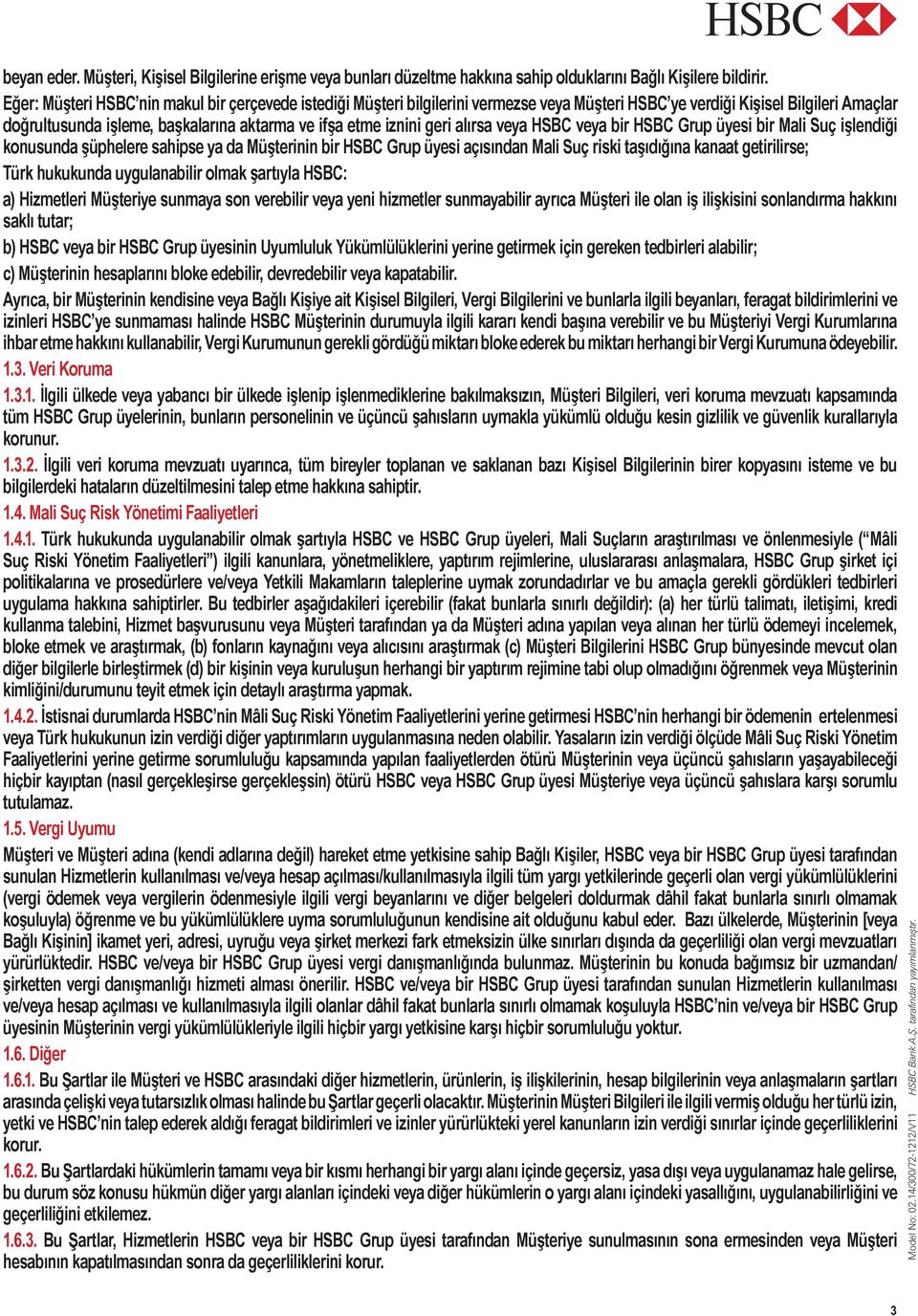 geri alırsa veya HSBC veya bir HSBC Grup üyesi bir Mali Suç işlendiği konusunda şüphelere sahipse ya da Müşterinin bir HSBC Grup üyesi açısından Mali Suç riski taşıdığına kanaat getirilirse; Türk