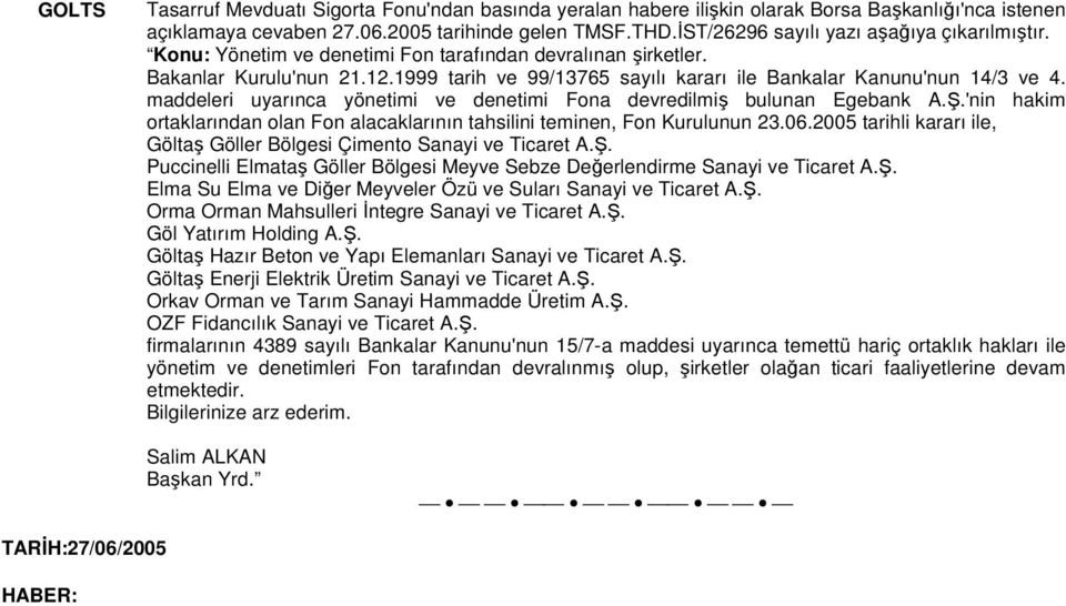 1999 tarih ve 99/13765 sayılı kararı ile Bankalar Kanunu'nun 14/3 ve 4. maddeleri uyarınca yönetimi ve denetimi Fona devredilmiş bulunan Egebank A.Ş.