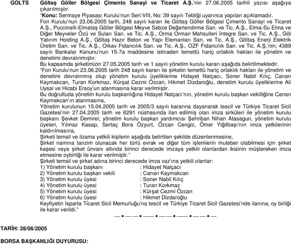 ve Tic. A.Ş., Orma Orman Mahsulleri İntegre San. ve Tic. A.Ş., Göl Yatırım Holding A.Ş., Göltaş Hazır Beton ve Yapı Elemanları San. ve Tic. A.Ş., Göltaş Enerji Elektrik Üretim San. ve Tic. A.Ş., Orkav Fidancılık San.