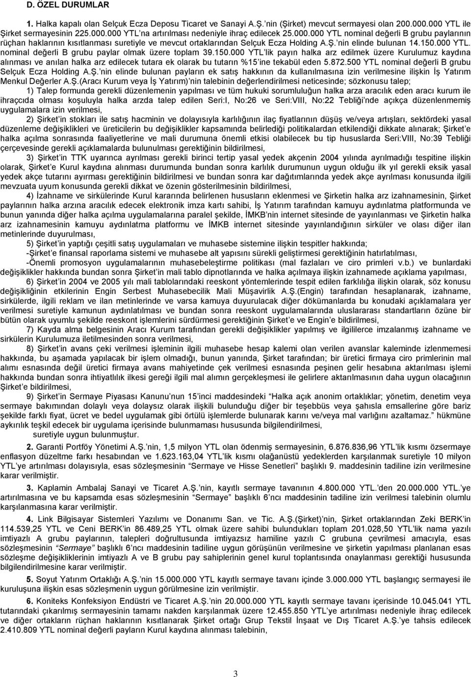 150.000 YTL lik payın halka arz edilmek üzere Kurulumuz kaydına alınması ve anılan halka arz edilecek tutara ek olarak bu tutarın %15 ine tekabül eden 5.872.