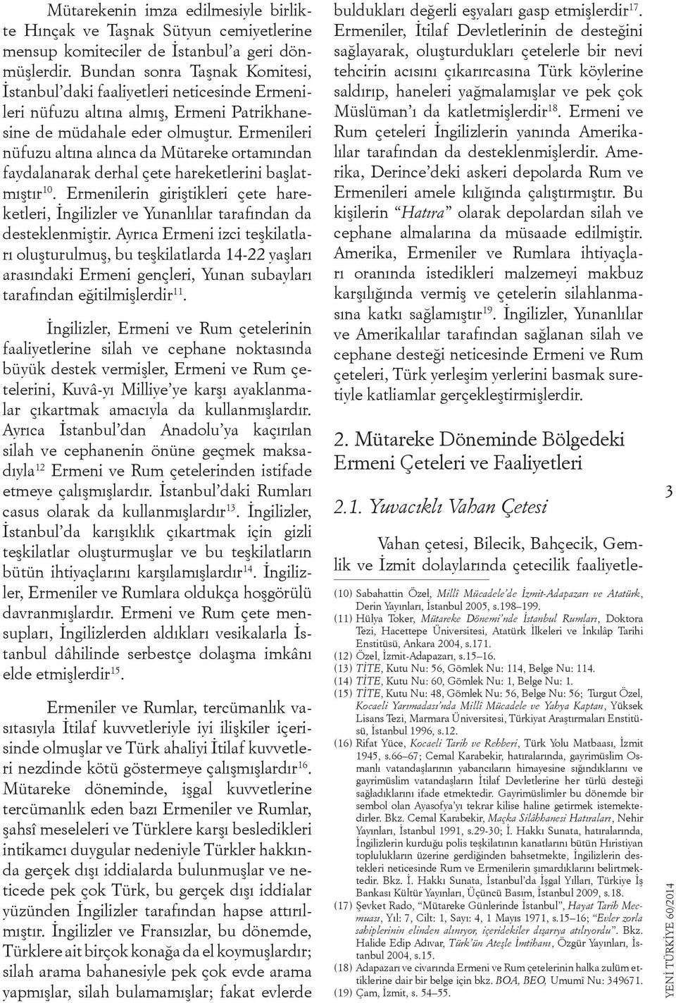 Ermenileri nüfuzu altına alınca da Mütareke ortamından faydalanarak derhal çete hareketlerini başlatmıştır 10.