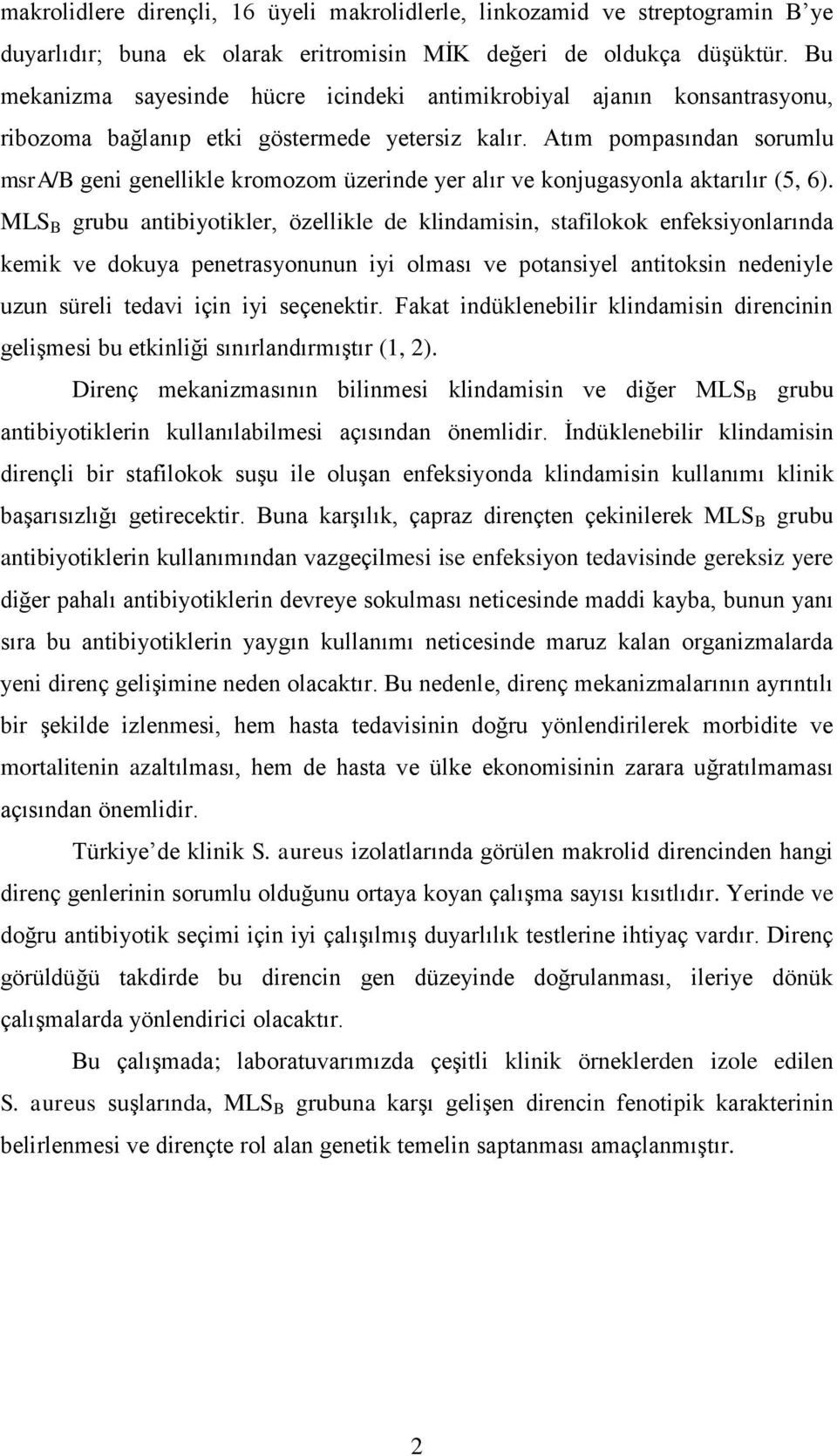 Atım pompasından sorumlu msra/b geni genellikle kromozom üzerinde yer alır ve konjugasyonla aktarılır (5, 6).