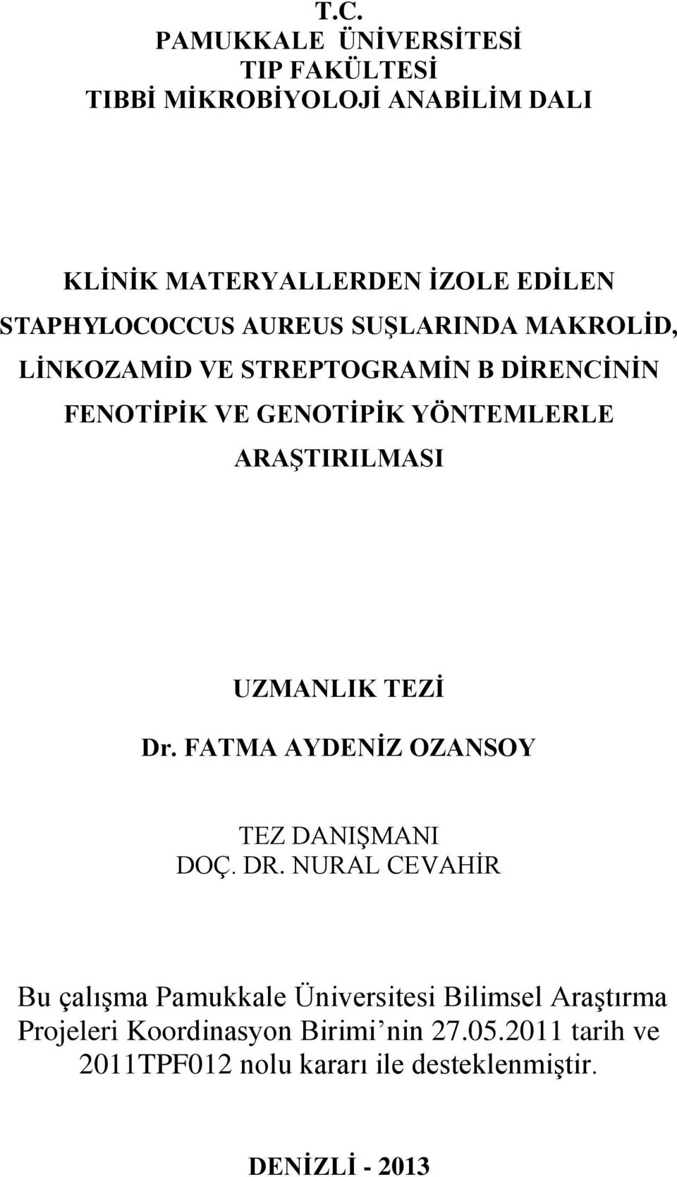 ARAŞTIRILMASI UZMANLIK TEZİ Dr. FATMA AYDENİZ OZANSOY TEZ DANIŞMANI DOÇ. DR.