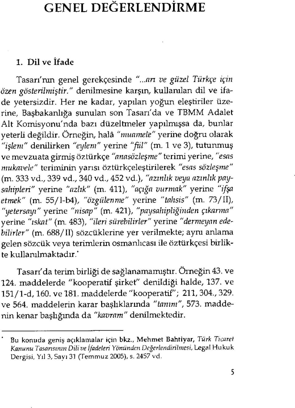 Örne ğin, ham "muamele" yerine do ğru olarak "i şlem" denilirken "eylem" yerine "fil" (m.