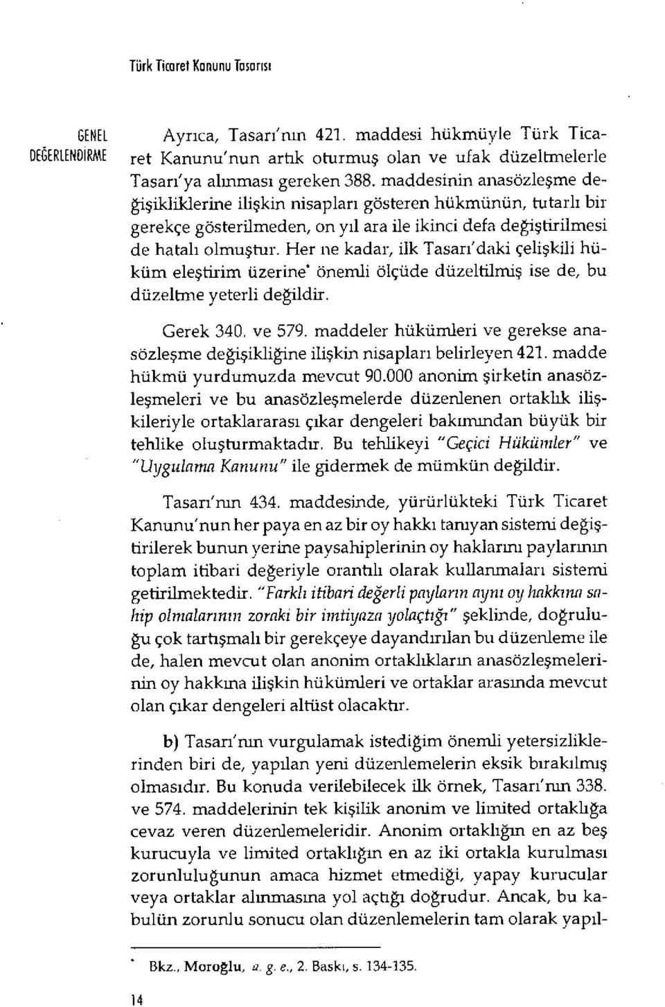 Her ne kadar, ilk Tasar ı'daki çeli şkili hüküm eleştirim Üzerine' önemli ölçüde düzeltilmi ş ise de, bu düzeltme yeterli de ğildir. Gerek 340. ve 579.