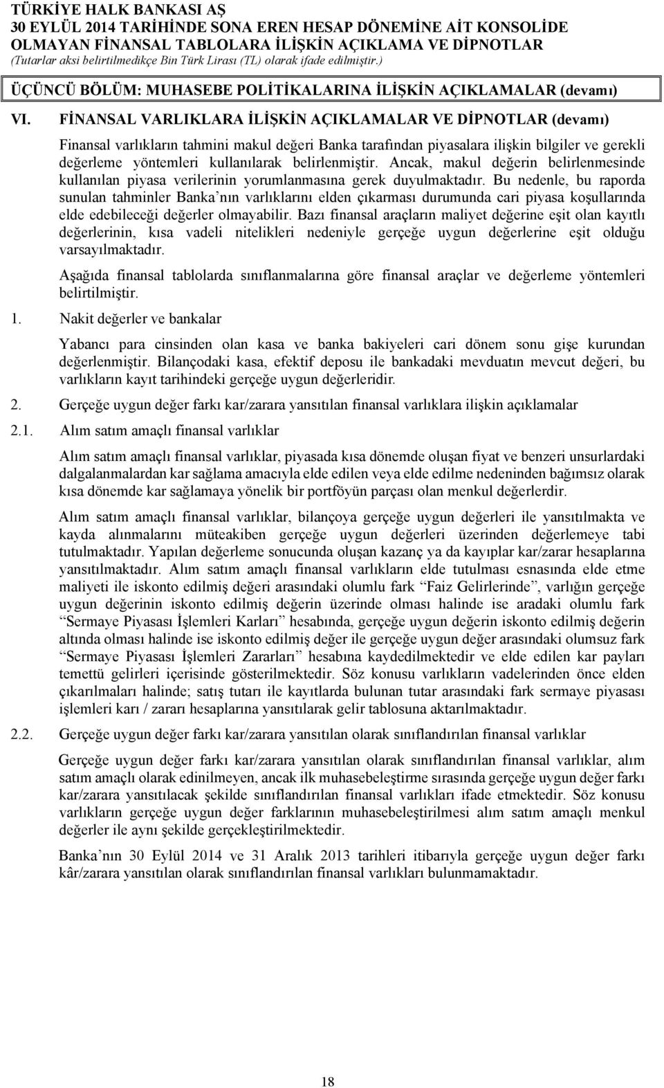 belirlenmiştir. Ancak, makul değerin belirlenmesinde kullanılan piyasa verilerinin yorumlanmasına gerek duyulmaktadır.