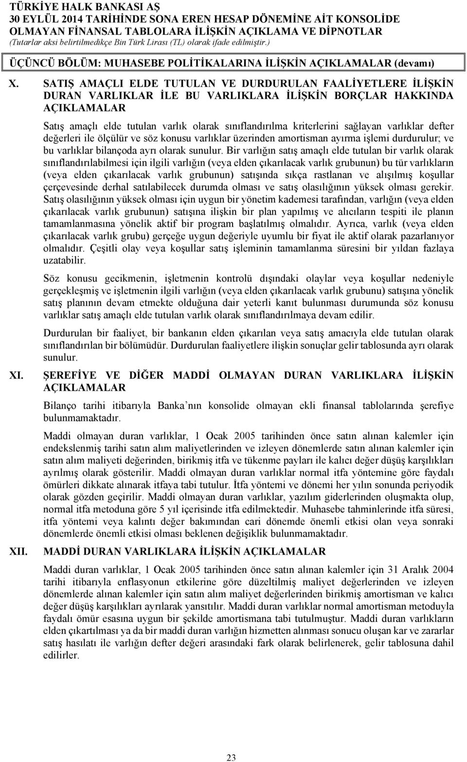 kriterlerini sağlayan varlıklar defter değerleri ile ölçülür ve söz konusu varlıklar üzerinden amortisman ayırma işlemi durdurulur; ve bu varlıklar bilançoda ayrı olarak sunulur.