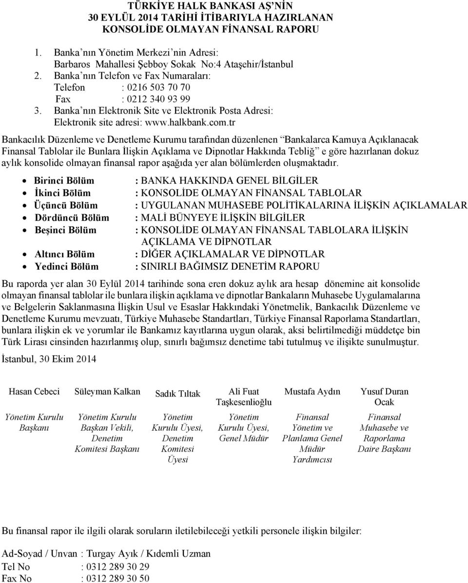 tr Bankacılık Düzenleme ve Denetleme Kurumu tarafından düzenlenen Bankalarca Kamuya Açıklanacak Finansal Tablolar ile Bunlara İlişkin Açıklama ve Dipnotlar Hakkında Tebliğ e göre hazırlanan dokuz