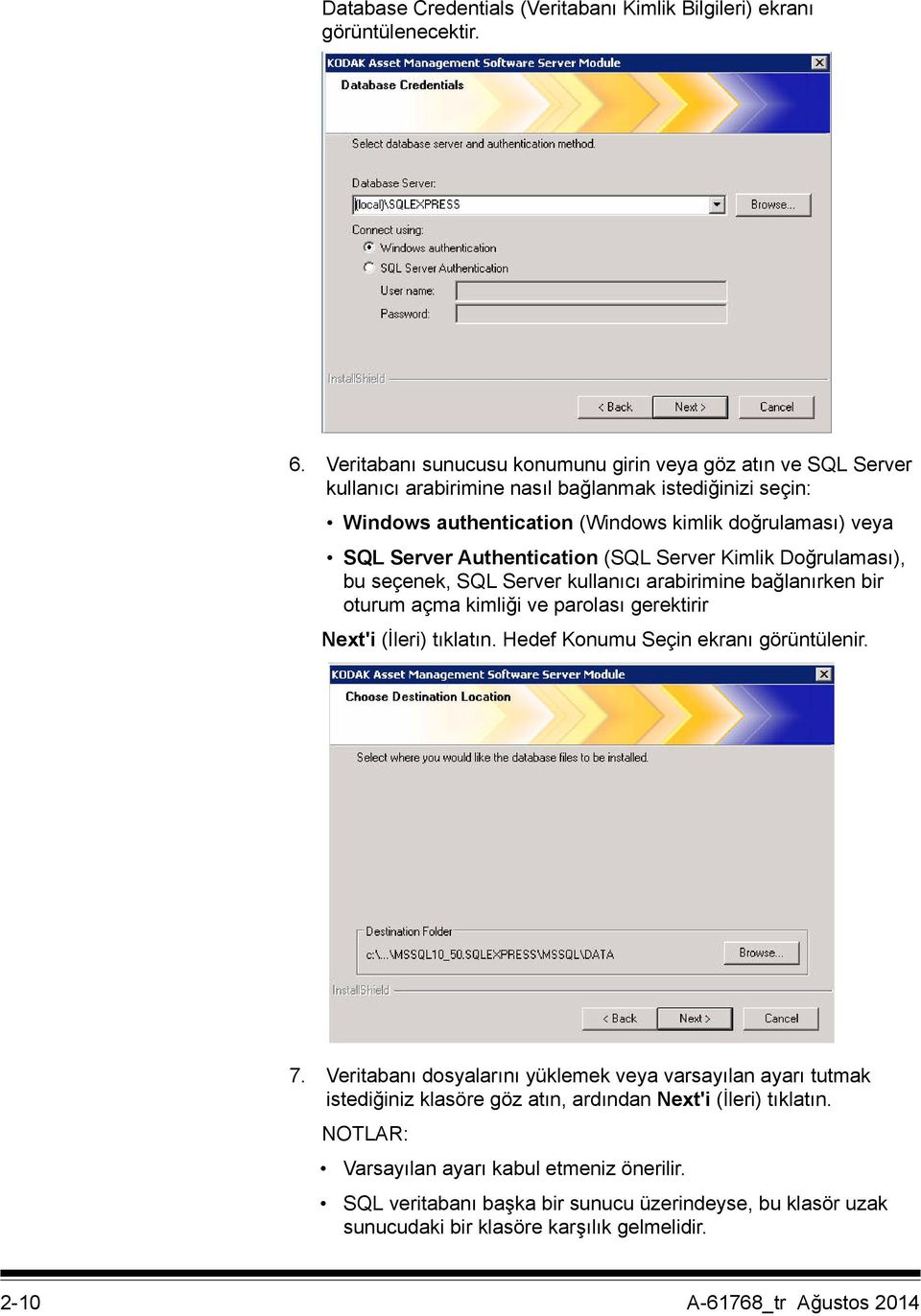 Authentication (SQL Server Kimlik Doğrulaması), bu seçenek, SQL Server kullanıcı arabirimine bağlanırken bir oturum açma kimliği ve parolası gerektirir Next'i (İleri) tıklatın.