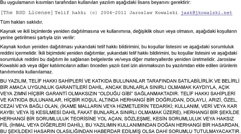 yukarıdaki telif hakkı bildirimini, bu koşullar listesini ve aşağıdaki sorumluluk reddini içermelidir.