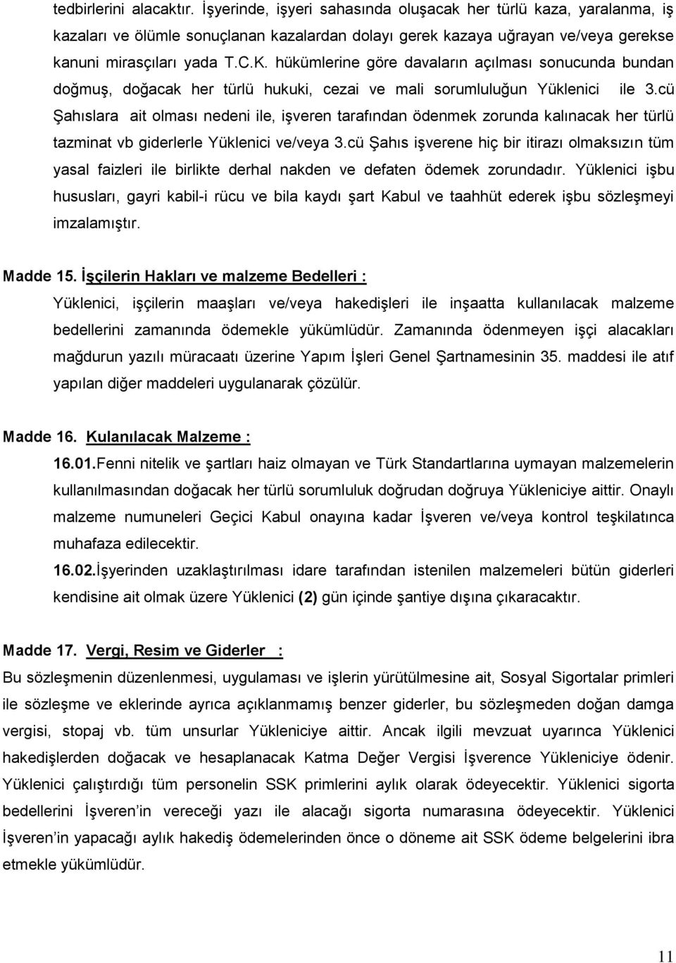 hükümlerine göre davaların açılması sonucunda bundan doğmuş, doğacak her türlü hukuki, cezai ve mali sorumluluğun Yüklenici ile 3.