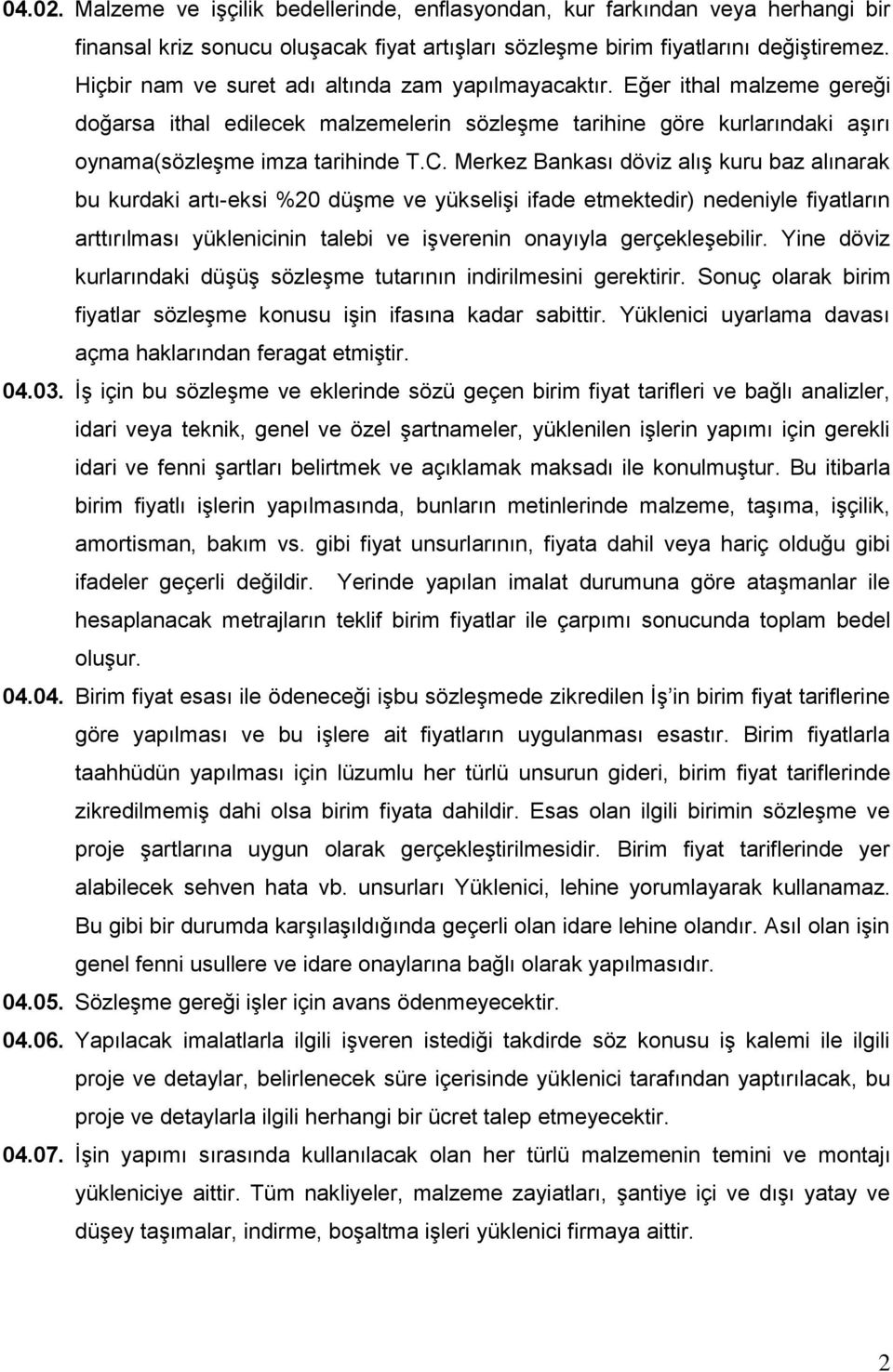 Merkez Bankası döviz alış kuru baz alınarak bu kurdaki artı-eksi %20 düşme ve yükselişi ifade etmektedir) nedeniyle fiyatların arttırılması yüklenicinin talebi ve işverenin onayıyla gerçekleşebilir.