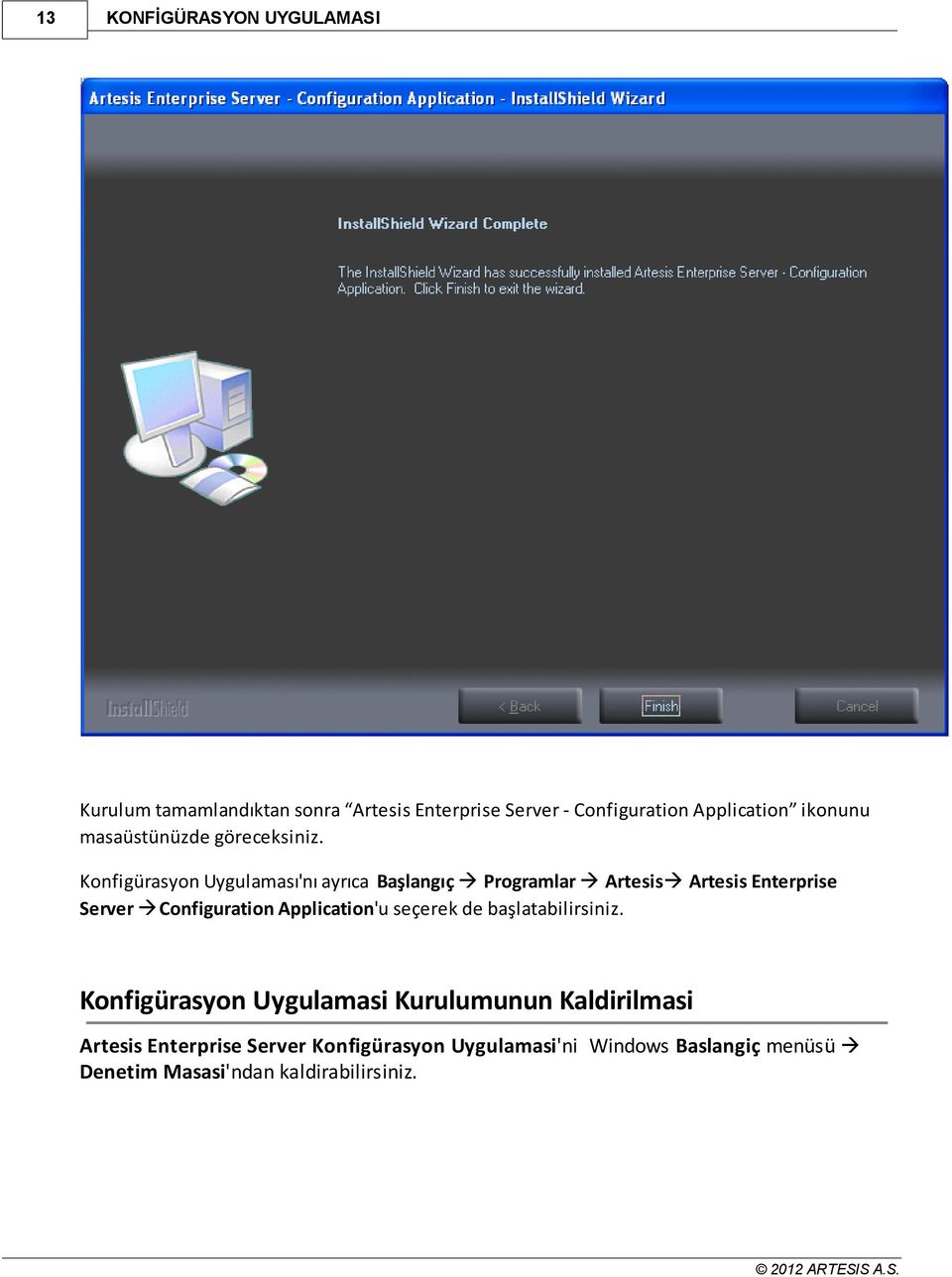 Konfigürasyon Uygulaması'nı ayrıca Başlangıç à Programlar à Artesisà Artesis Enterprise Server àconfiguration