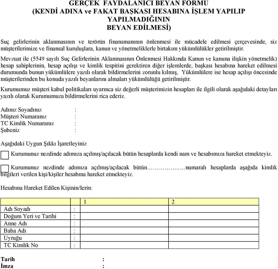 Mevzuat ile (5549 sayılı Suç Gelirlerinin Aklanmasının Önlenmesi Hakkında Kanun ve kanuna ilişkin yönetmelik) hesap sahiplerinin, hesap açılışı ve kimlik tespitini gerektiren diğer işlemlerde,