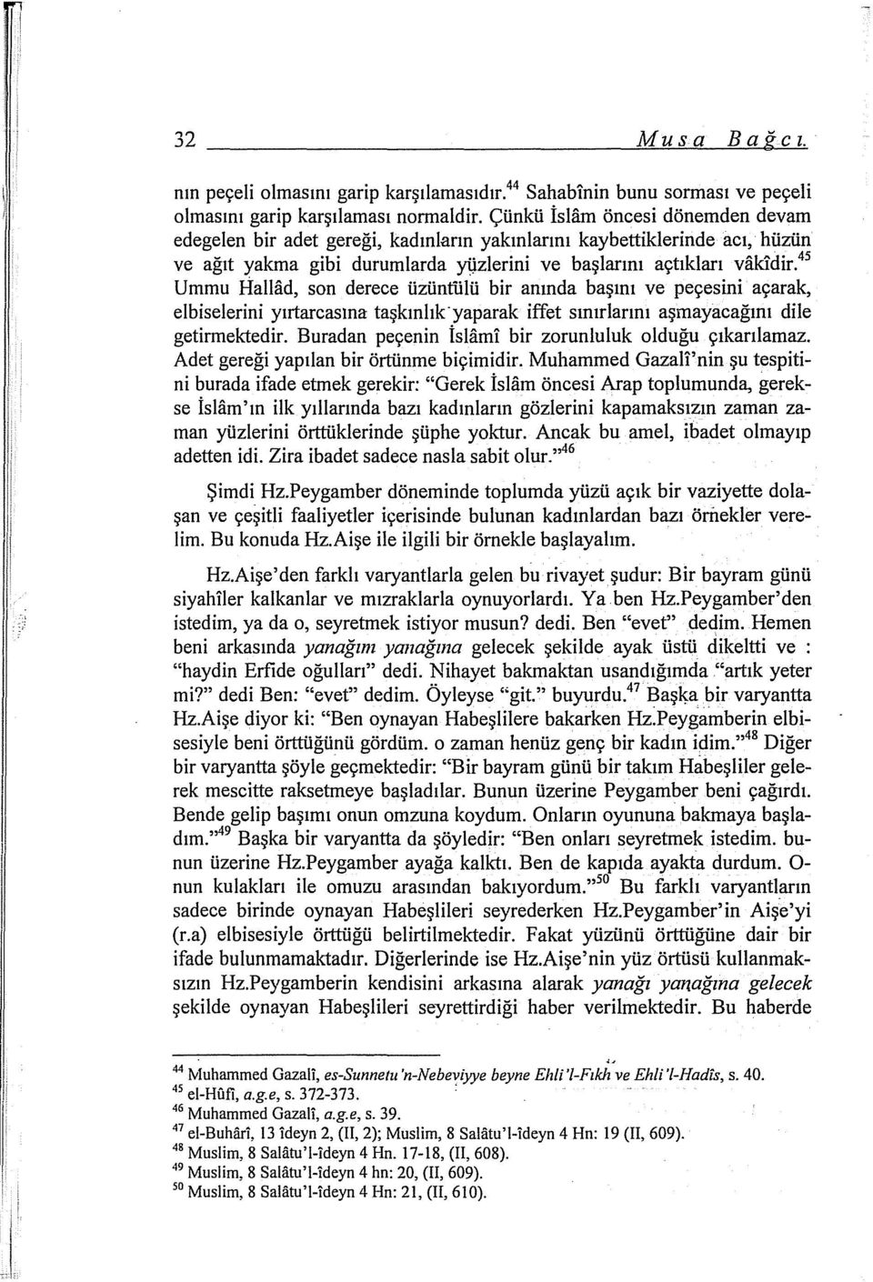 45 Ummu Hallad, son derece üzüntülü bir anında başını ve peçesini açarak, elbiselerini yırtarcasına taşkınlık-yaparak iffet sınırlarını aşmayacağını dile getirmektedir.