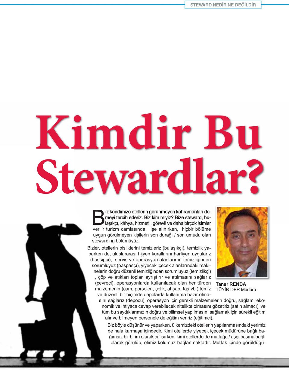 İşe alınırken, hiçbir bölüme uygun görülmeyen kişilerin son durağı / son umudu olan stewarding bölümüyüz.