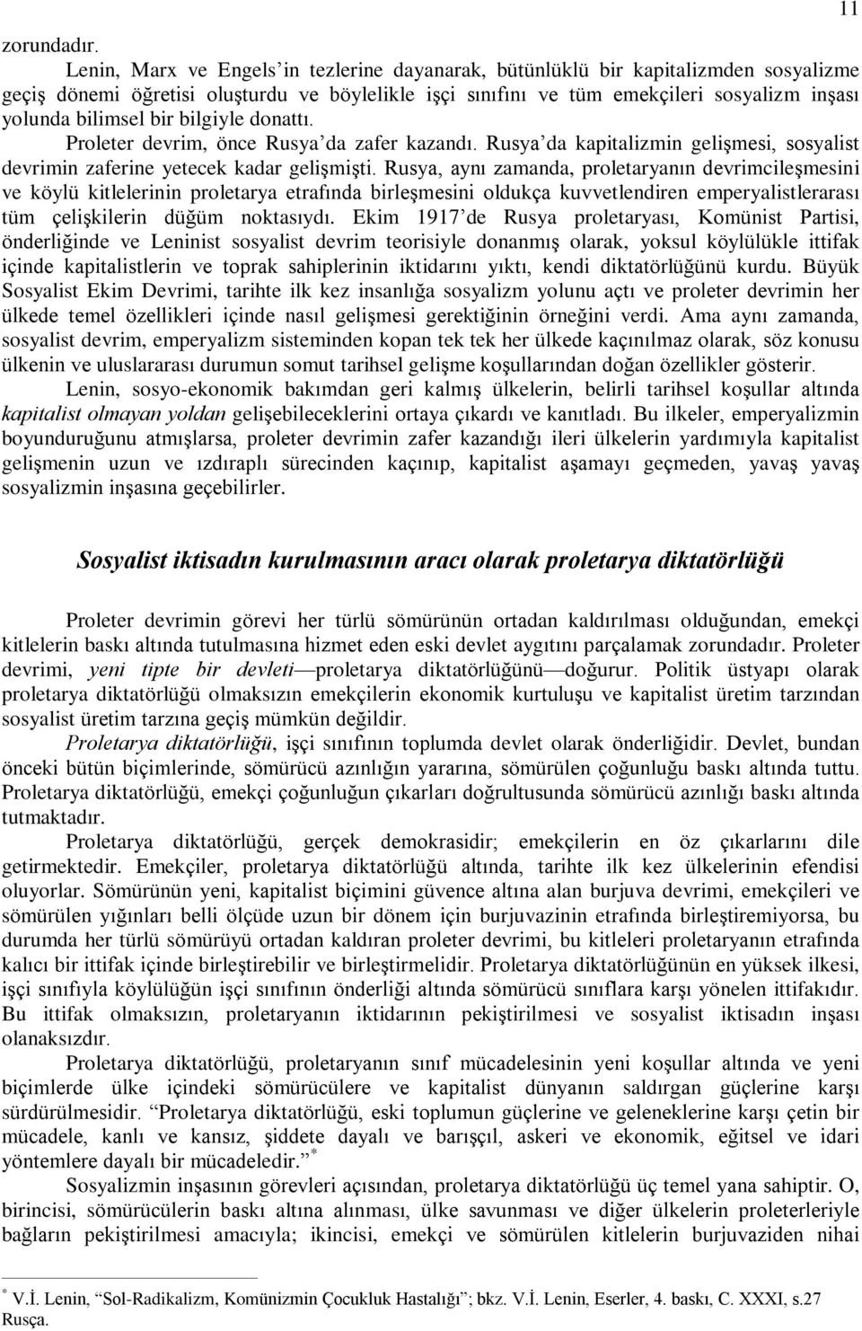 bir bilgiyle donattý. Proleter devrim, önce Rusya da zafer kazandý. Rusya da kapitalizmin geliºmesi, sosyalist devrimin zaferine yetecek kadar geliºmiºti.