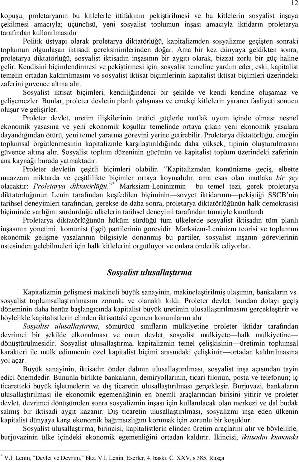 Ama bir kez dünyaya geldikten sonra, proletarya diktatörlüðü, sosyalist iktisadýn inºasýnýn bir aygýtý olarak, bizzat zorlu bir güç haline gelir.