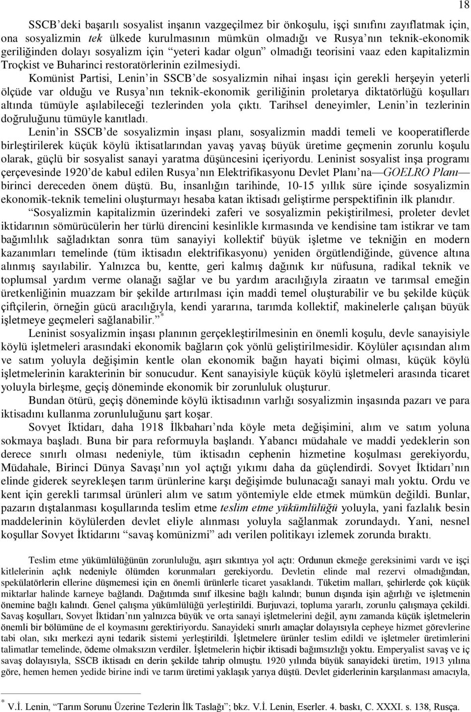 Komünist Partisi, Lenin in SSCB de sosyalizmin nihai inºasý için gerekli herºeyin yeterli ölçüde var olduðu ve Rusya nýn teknik-ekonomik geriliðinin proletarya diktatörlüðü koºullarý altýnda tümüyle