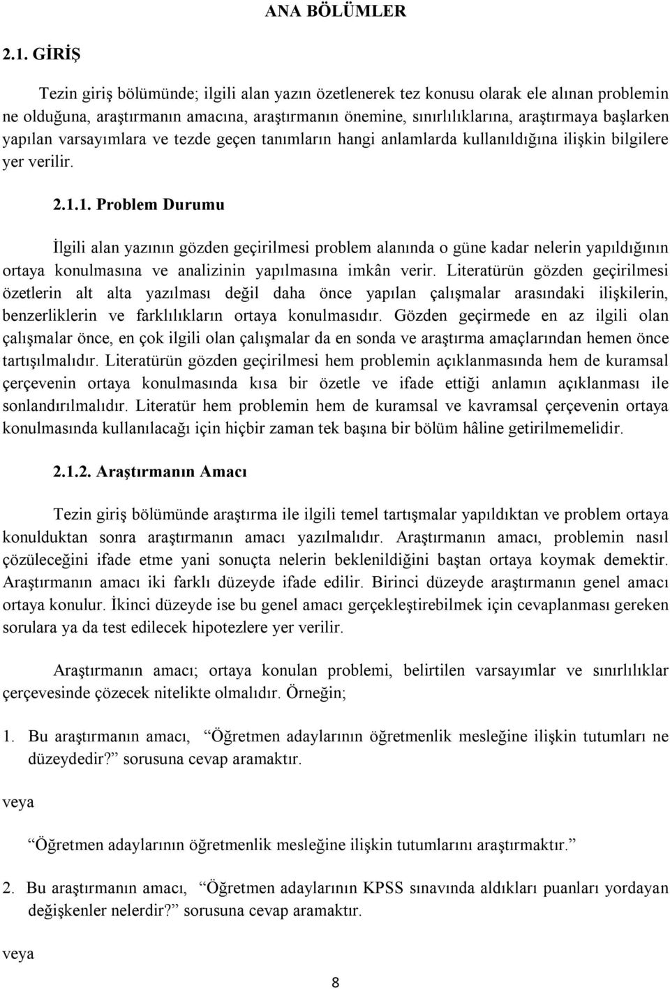 yapılan varsayımlara ve tezde geçen tanımların hangi anlamlarda kullanıldığına ilişkin bilgilere yer verilir. 2.1.