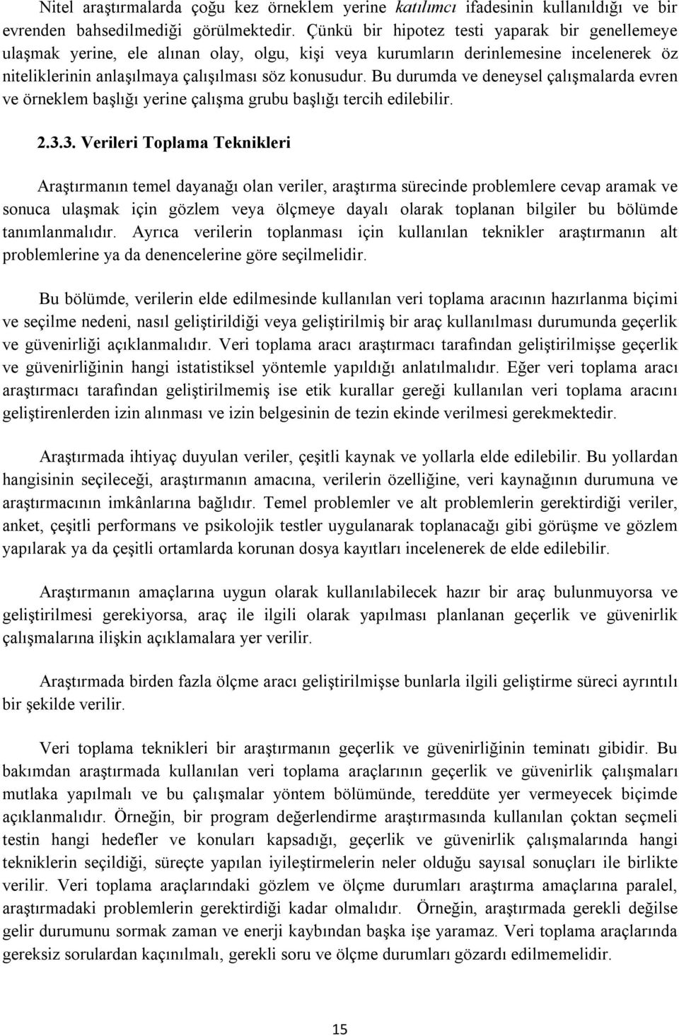 Bu durumda ve deneysel çalışmalarda evren ve örneklem başlığı yerine çalışma grubu başlığı tercih edilebilir. 2.3.