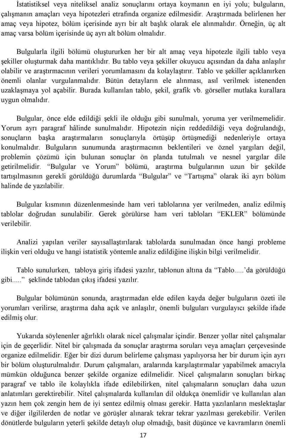 Bulgularla ilgili bölümü oluştururken her bir alt amaç veya hipotezle ilgili tablo veya şekiller oluşturmak daha mantıklıdır.