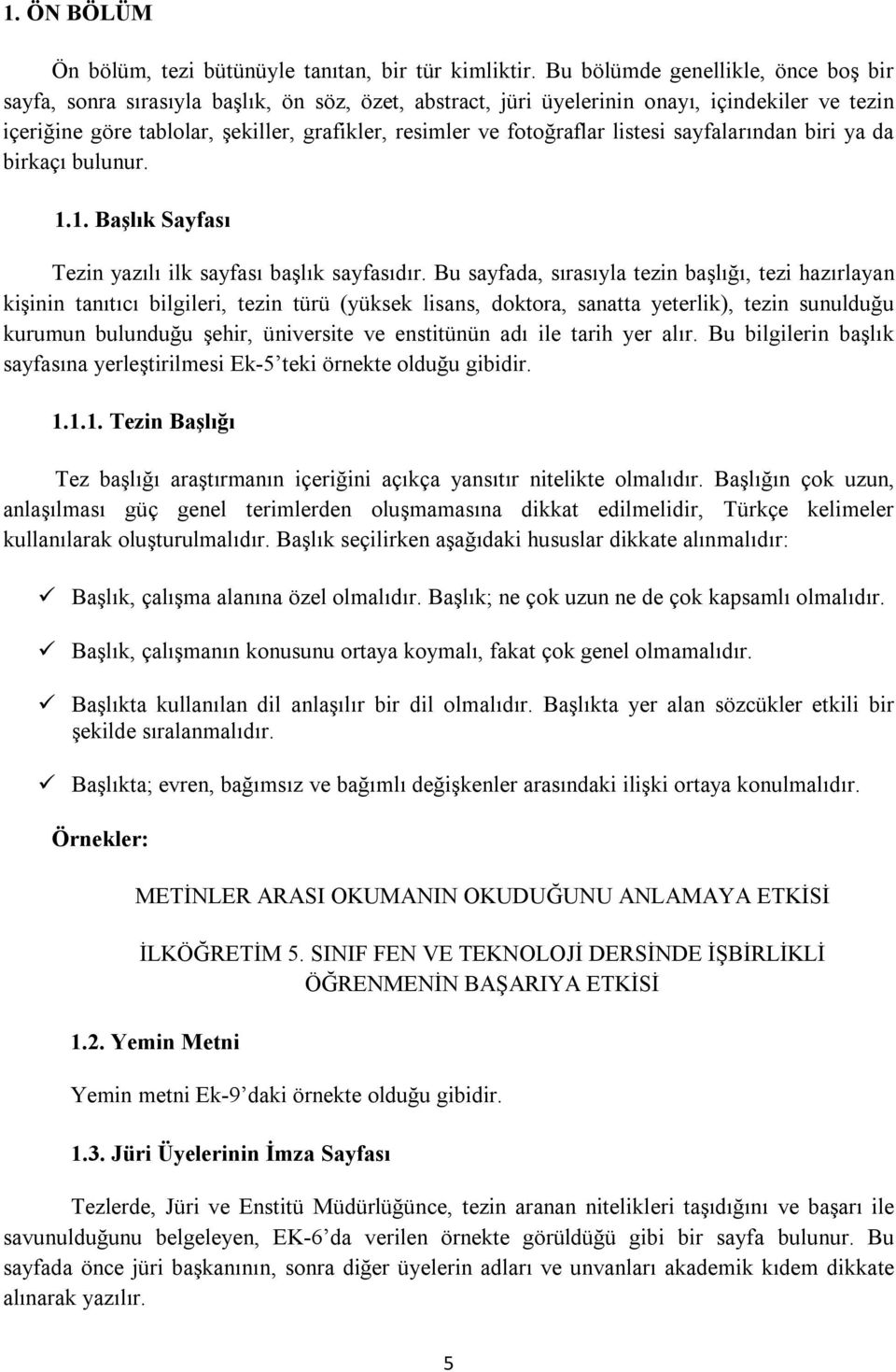 fotoğraflar listesi sayfalarından biri ya da birkaçı bulunur. 1.1. Başlık Sayfası Tezin yazılı ilk sayfası başlık sayfasıdır.