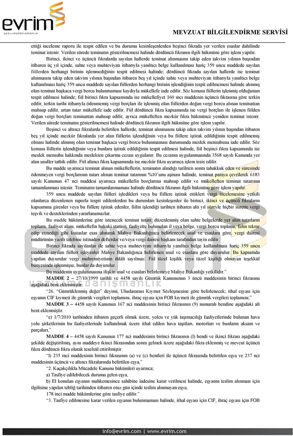 Birinci, ikinci ve üçüncü fıkralarda sayılan hallerde teminat alınmasını takip eden takvim yılının başından itibaren üç yıl içinde, sahte veya muhteviyatı itibarıyla yanıltıcı belge kullanılması