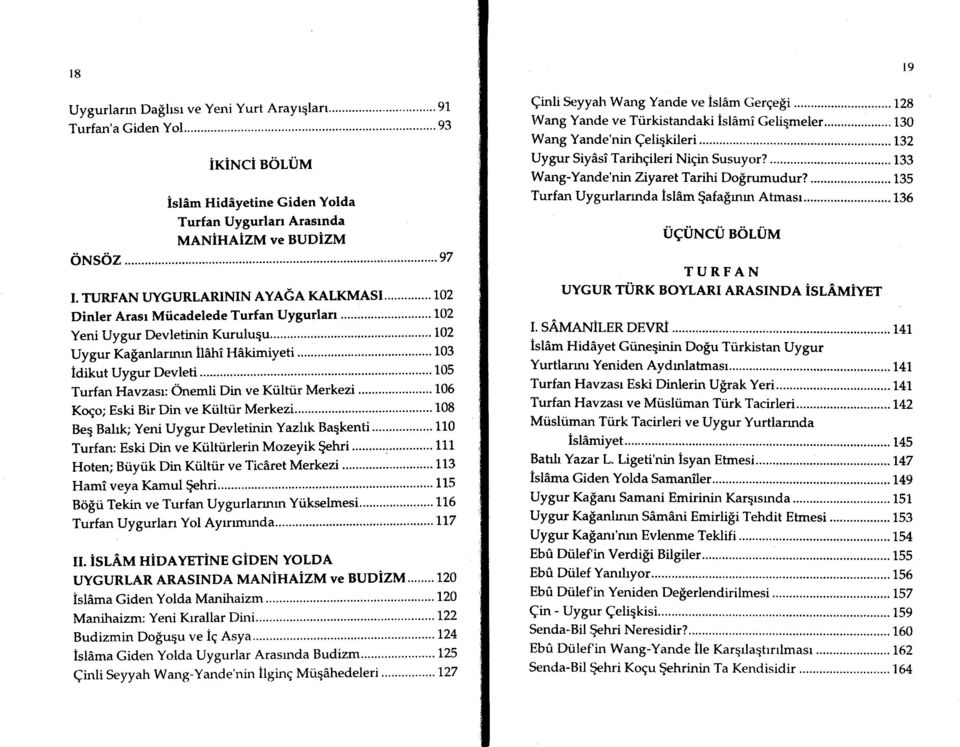 ..' 105 Turfan Havzasr: Onemli Din ve Kiilti.ir Merkezi... 105 Koqo; Eski Bir Din ve Kiiltiir Merkezi... '.'...108 Beq Bahk; Yeni Uygur Devletinin Yazhk Baqkenti...'... 1 10 Turfan: Eski Din ve Ki.