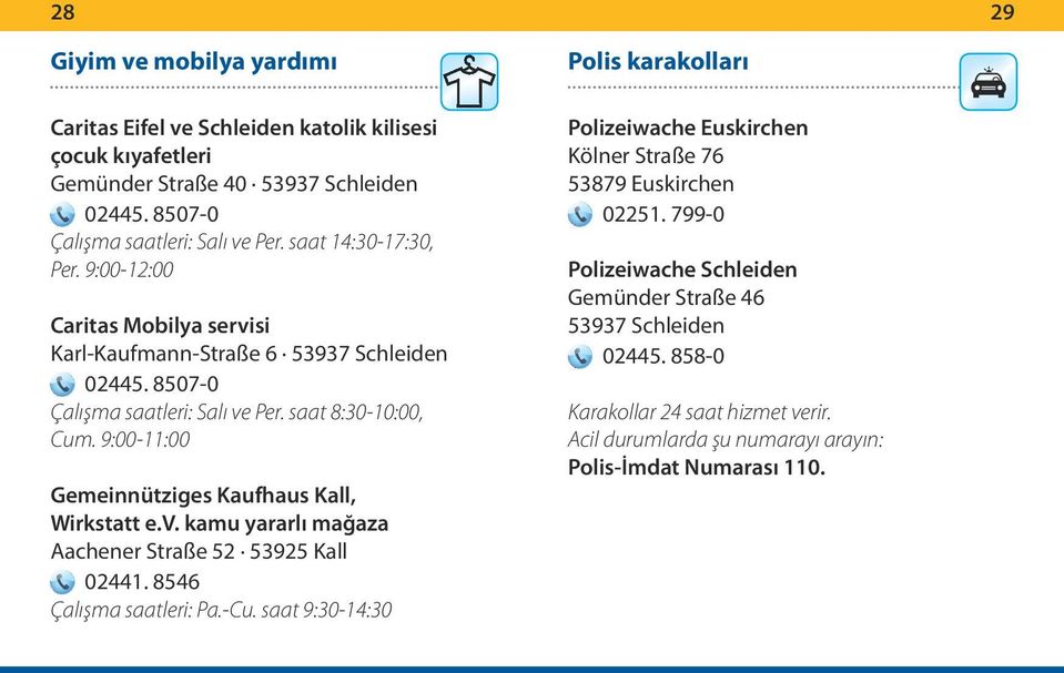 9:00-11:00 Gemeinnütziges Kaufhaus Kall, Wirkstatt e.v. kamu yararlı mağaza Aachener Straße 52 53925 Kall 02441. 8546 Çalışma saatleri: Pa.-Cu.