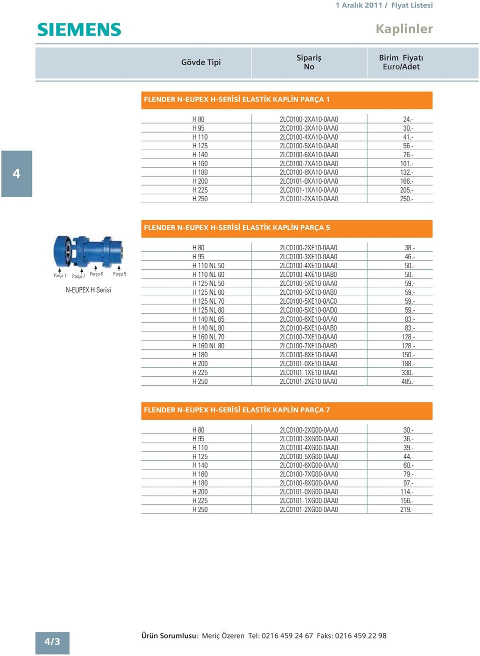 5 FLENDER NEUPE HSER S ELAST K KAPL N PARÇA 5 Parça Parça 7 Parça Parça 5 NEUPE H Serisi H 80 H 95 H 0 NL 50 H 0 NL 0 H 5 NL 50 H 5 NL 0 H 5 NL 70 H 5 NL 80 H 40 NL 5 H 40 NL 80 H 0 NL 70 H 0 NL 80 H