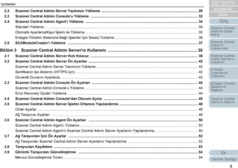 .. 42 Admin Server Yazılımını Yükleme... 42 Sertifikanın İçe Aktarımı (HTTPS için)... 42 Güvenlik Duvarını Ayarlama... 43 3.3 Admin Console Ön Ayarları... 44 Admin Console u Yükleme.