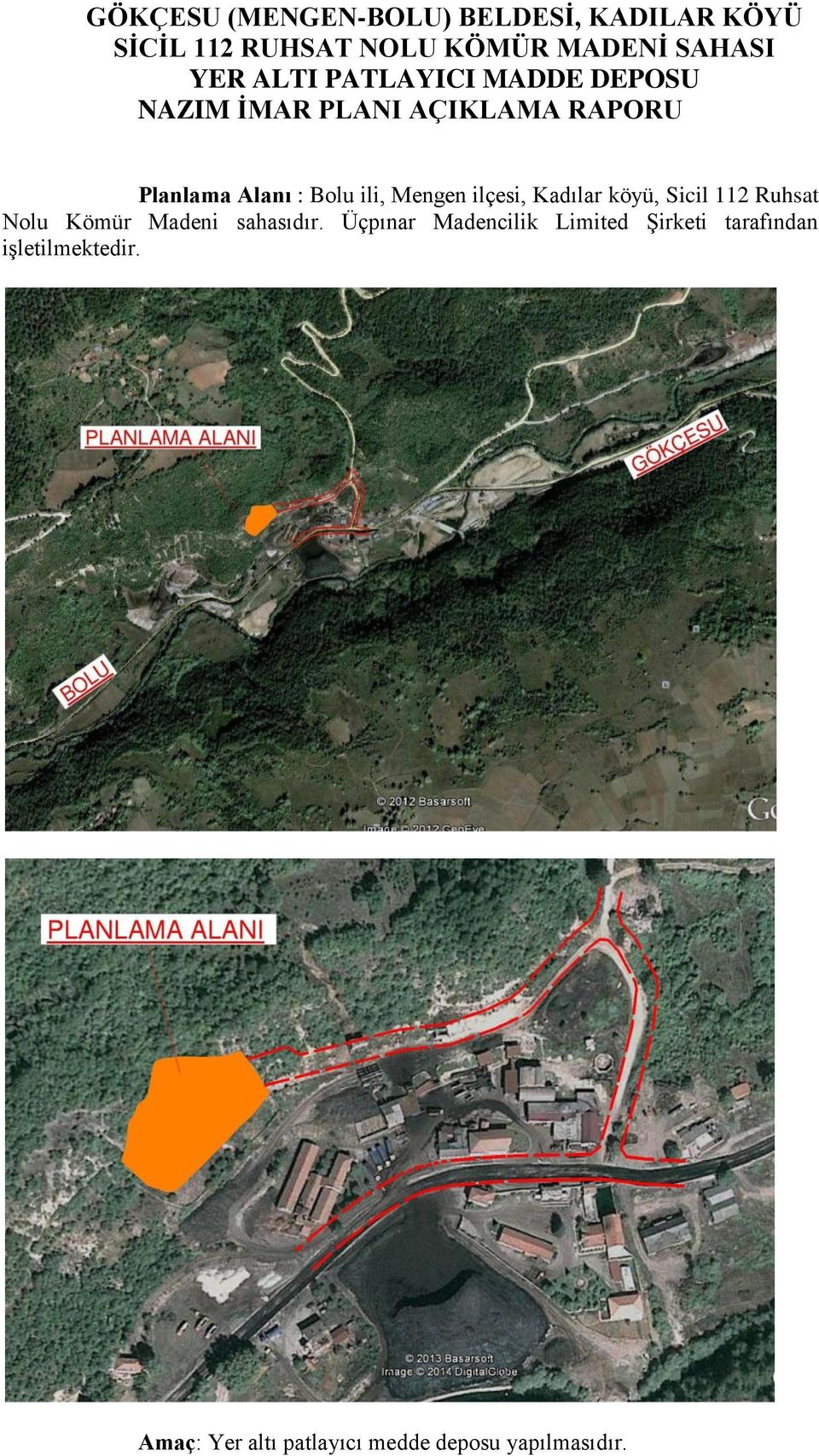 Mengen ilçesi, Kadılar köyü, Sicil 112 Ruhsat Nolu Kömür Madeni sahasıdır.