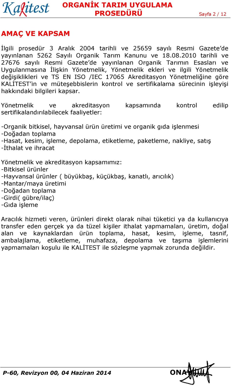 Akreditasyon Yönetmeliğine göre KALİTEST in ve müteşebbislerin kontrol ve sertifikalama sürecinin işleyişi hakkındaki bilgileri kapsar.