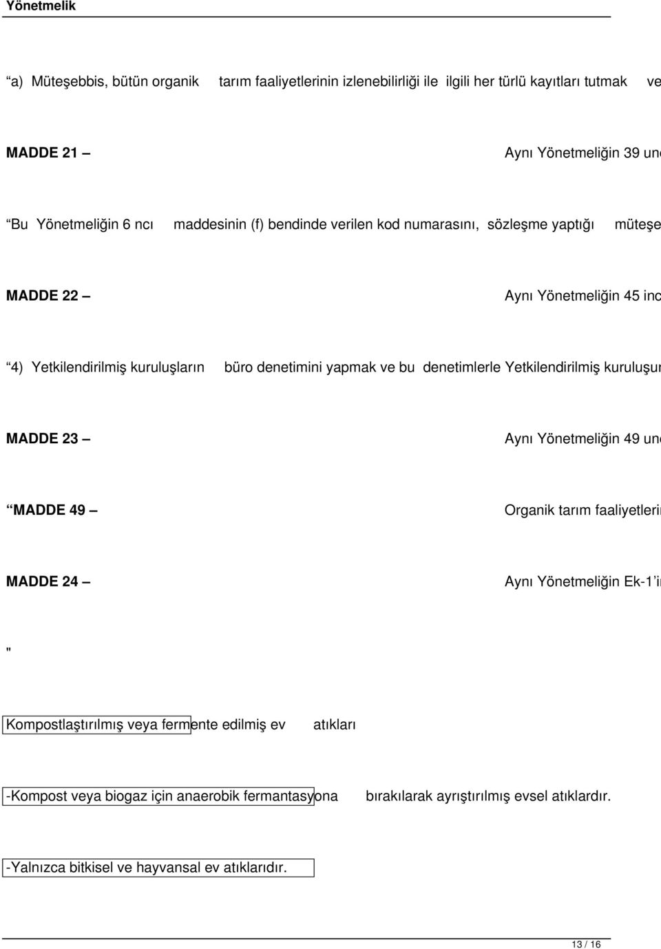 denetimlerle Yetkilendirilmiş kuruluşun MADDE 23 Aynı Yönetmeliğin 49 unc MADDE 49 Organik tarım faaliyetlerin MADDE 24 Aynı Yönetmeliğin Ek-1 in " Kompostlaştırılmış
